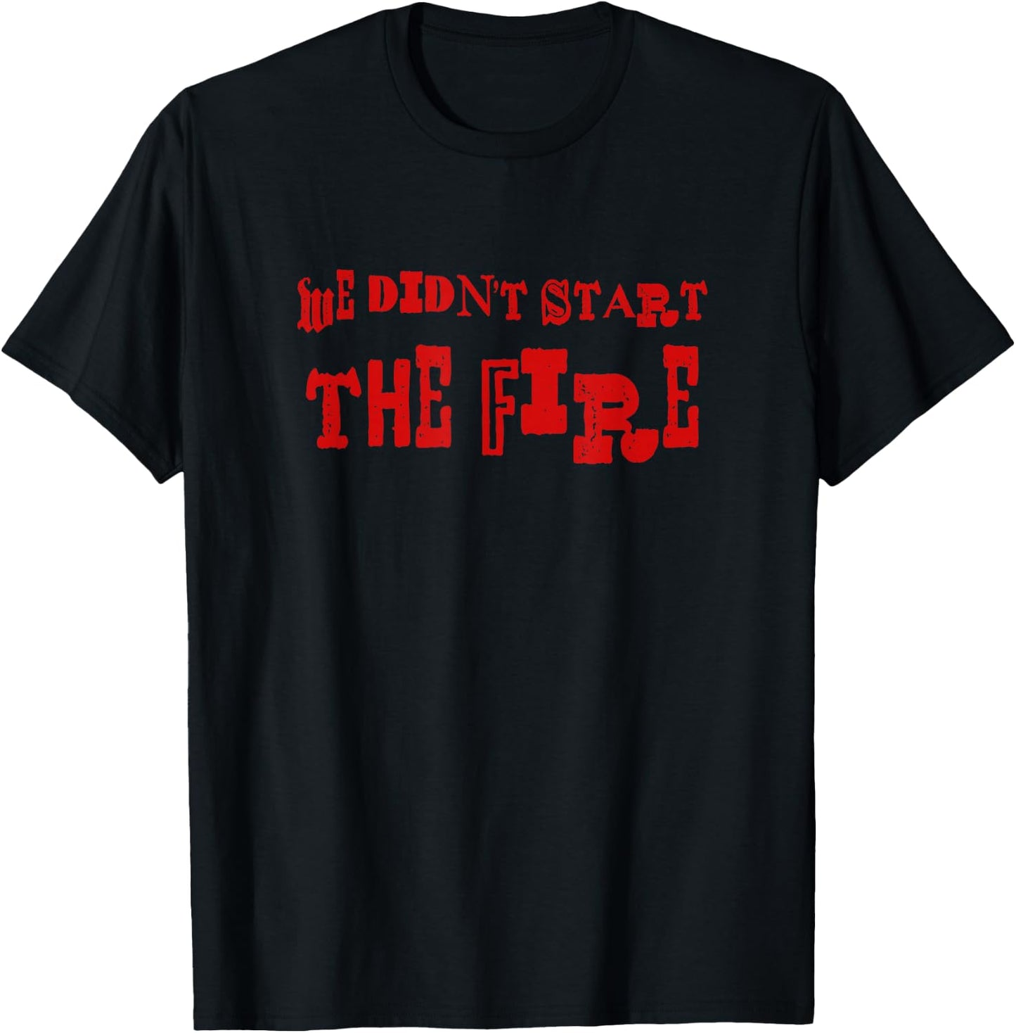 We Didn't Start The Fire T-Shirt - T-Shirt | Black