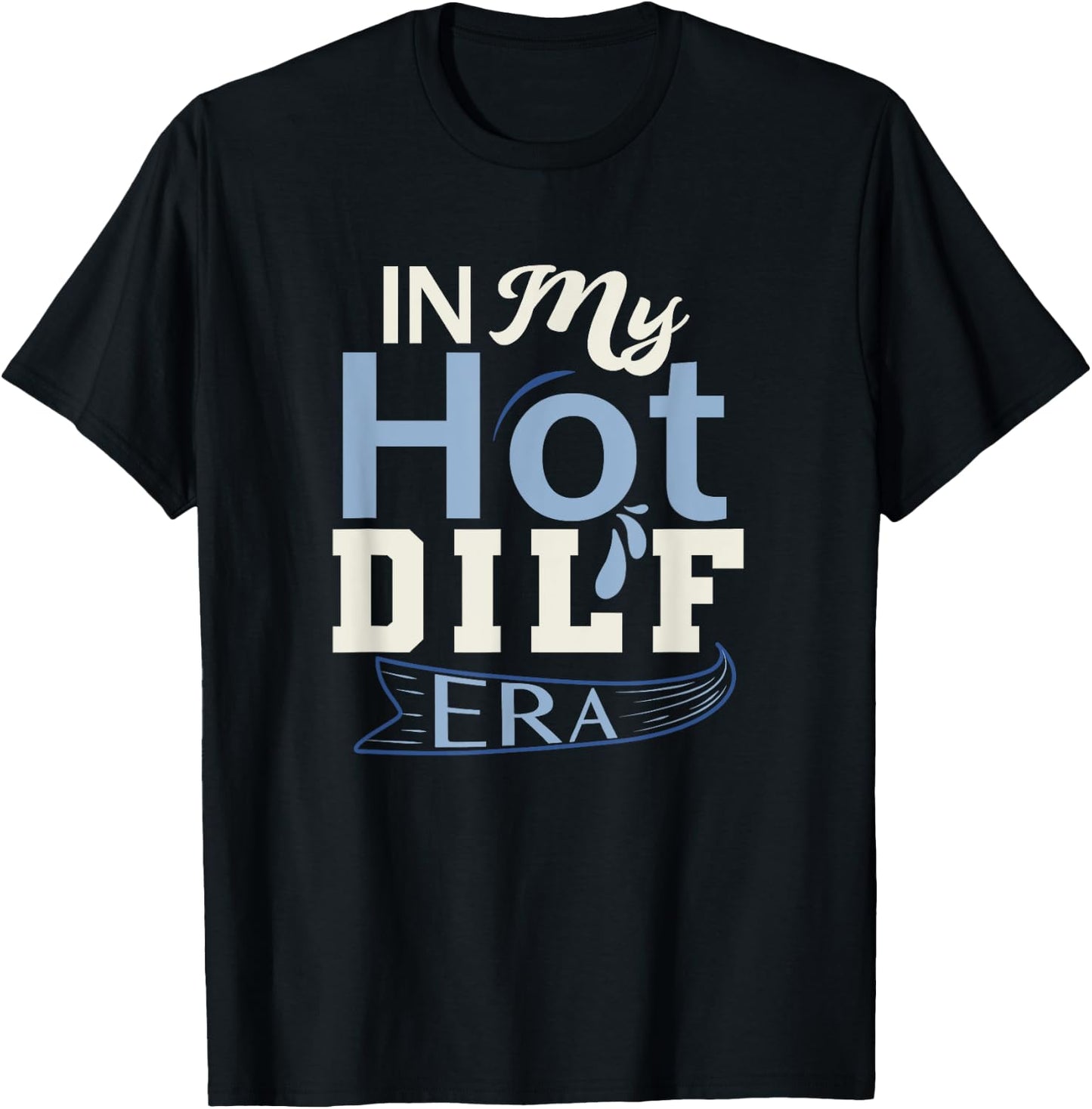 In My Hot Dilf Era T-Shirt - T-Shirt | Black