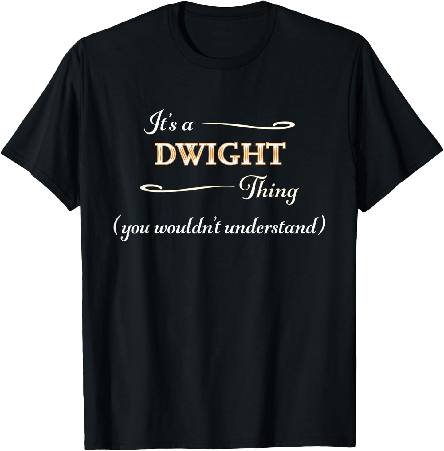 It's a DWIGHT Thing, You Wouldn't Understand | Name Gift T-Shirt - T-Shirt | Black