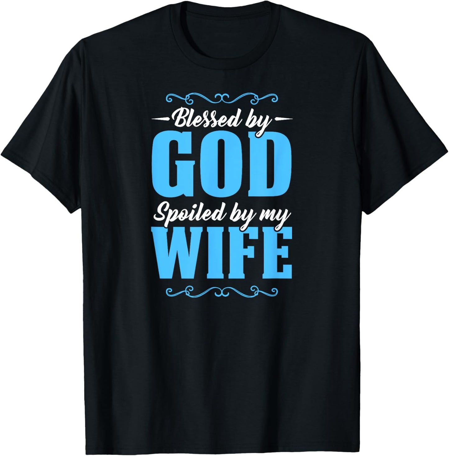 Blessed By God Spoiled By My Wife T-Shirt - T-Shirt | Black