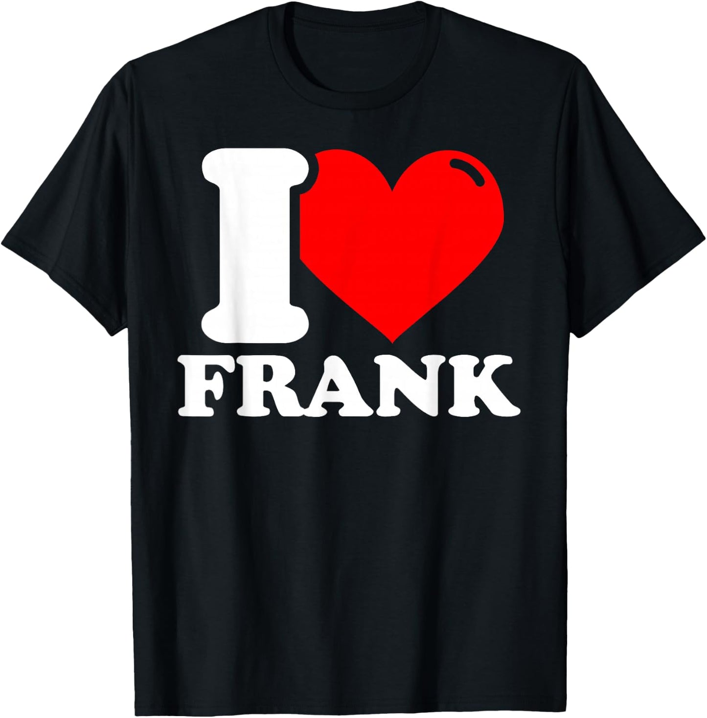 I Love Frank T-Shirt - T-Shirt | Black