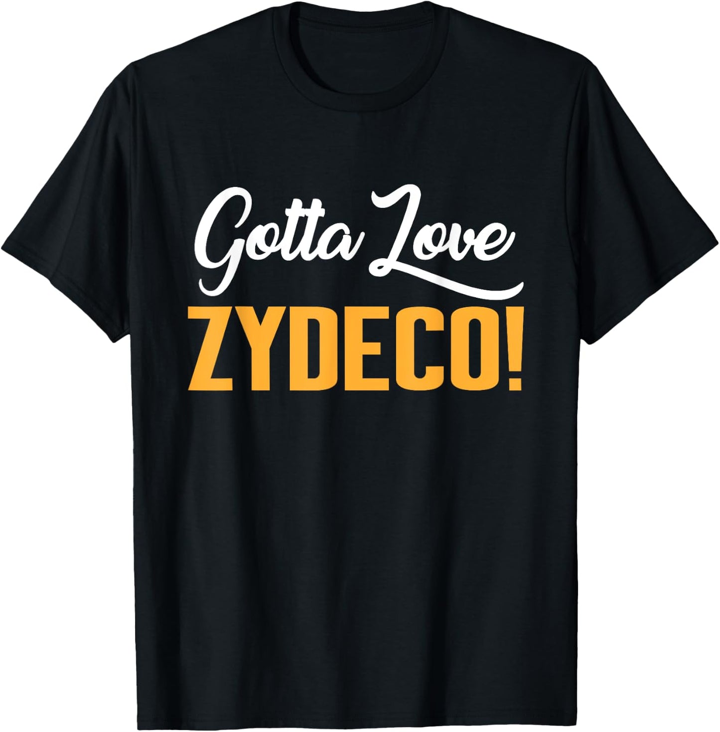 Gotta Love Zydeco! Music Festival Culture and Creole Cuisine T-Shirt - T-Shirt | Black