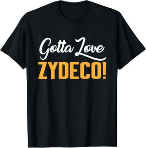 Gotta Love Zydeco! Music Festival Culture and Creole Cuisine T-Shirt - T-Shirt | Black