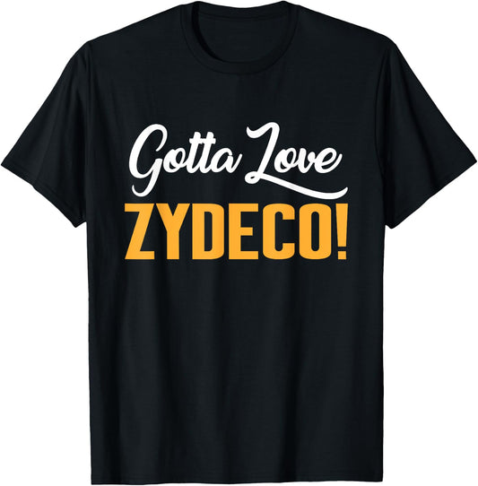 Gotta Love Zydeco! Music Festival Culture and Creole Cuisine T-Shirt - T-Shirt | Black