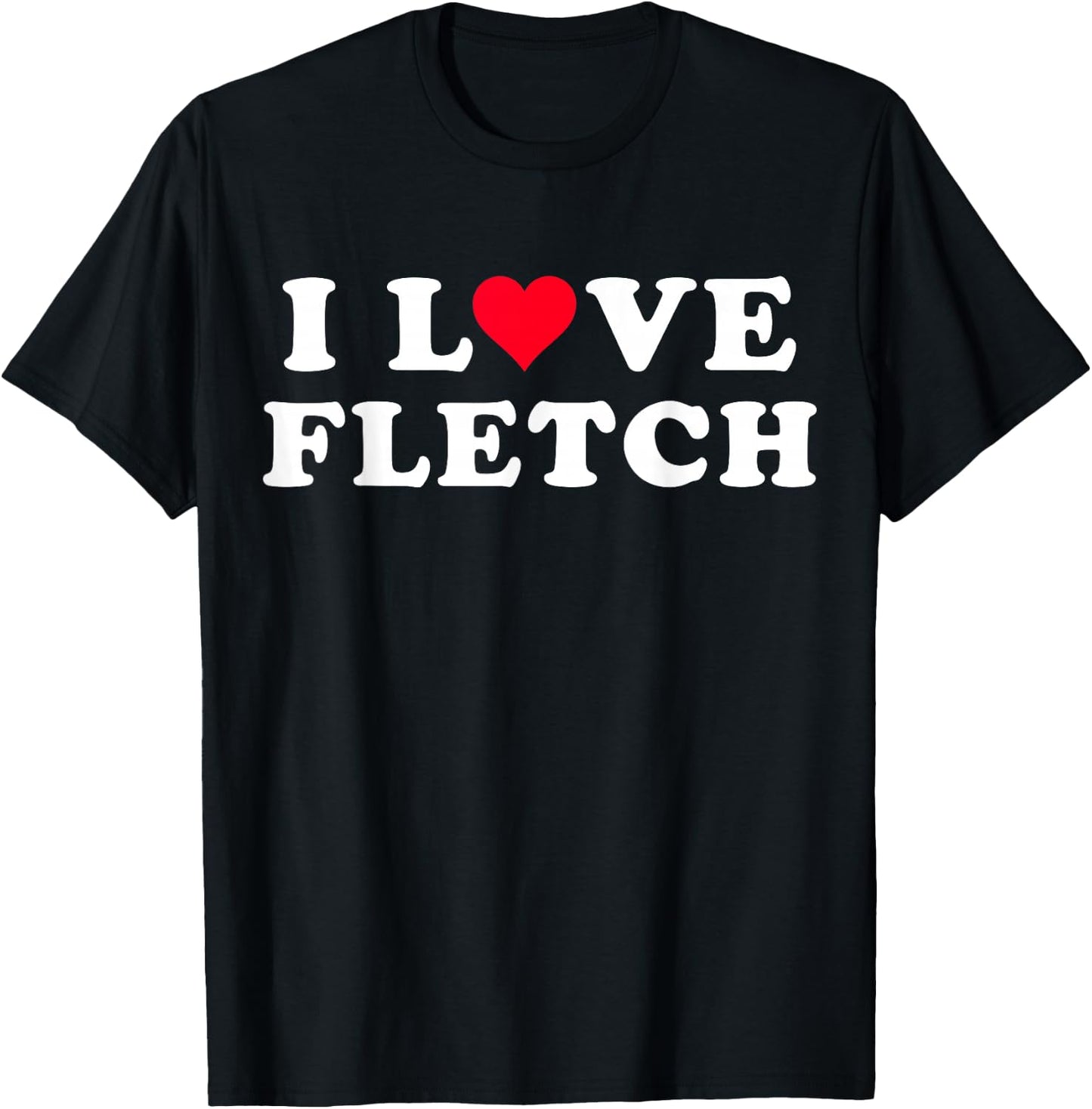 I Love Fletch Matching Girlfriend & Boyfriend Fletch Name T-Shirt - T-Shirt | Black