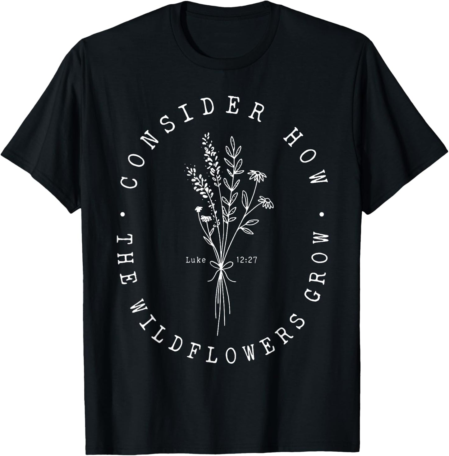 Consider How The Wildflowers Grow T-Shirt - T-Shirt | Black