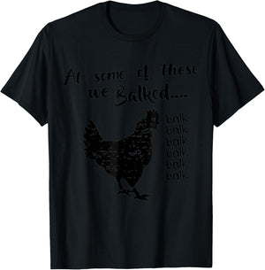 funny chicken Quote At some of these we Balked balk Cool T-Shirt - T-Shirt | Black