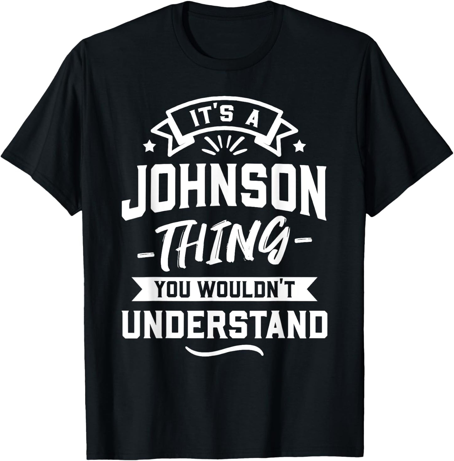 It's A Johnson Thing You Wouldn't Understand - Surname Gift T-Shirt - T-Shirt | Black