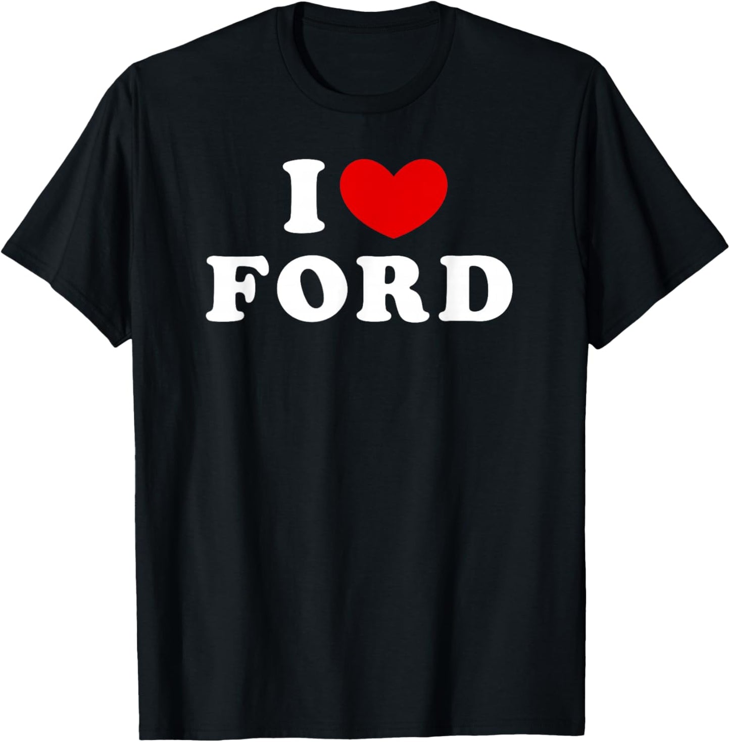 I Love Ford, I Love Ford T-Shirt - T-Shirt | Black