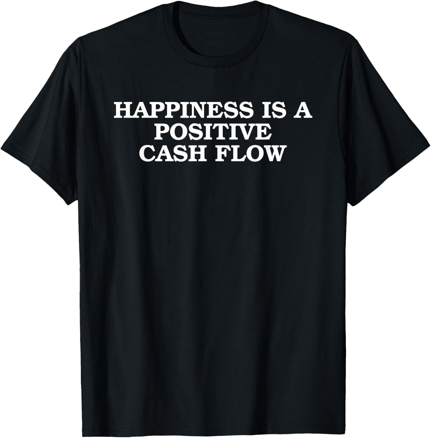 Happiness Is A Positive Cash Flow Quote T-Shirt - T-Shirt | Black