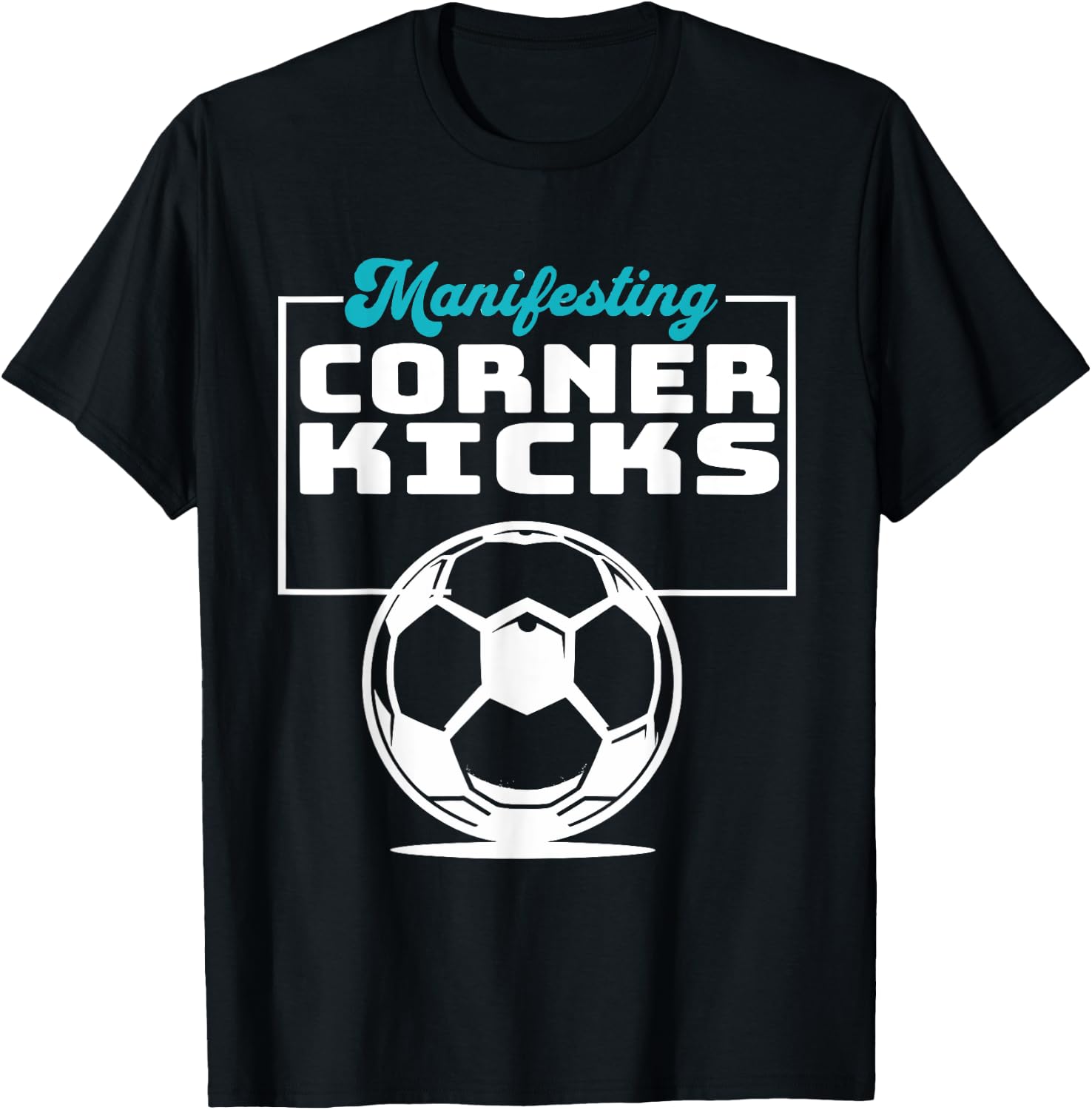 Manifesting Corner Kicks Soccer Player Fan T-Shirt - T-Shirt | Black