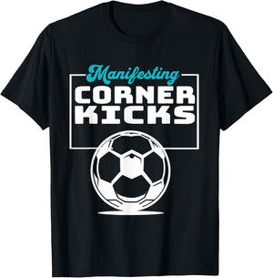 Manifesting Corner Kicks Soccer Player Fan T-Shirt - T-Shirt | Black
