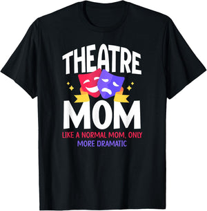 Theatre Mom Dramatic Theatre Actress Mom Theater Mother T-Shirt - T-Shirt | Black