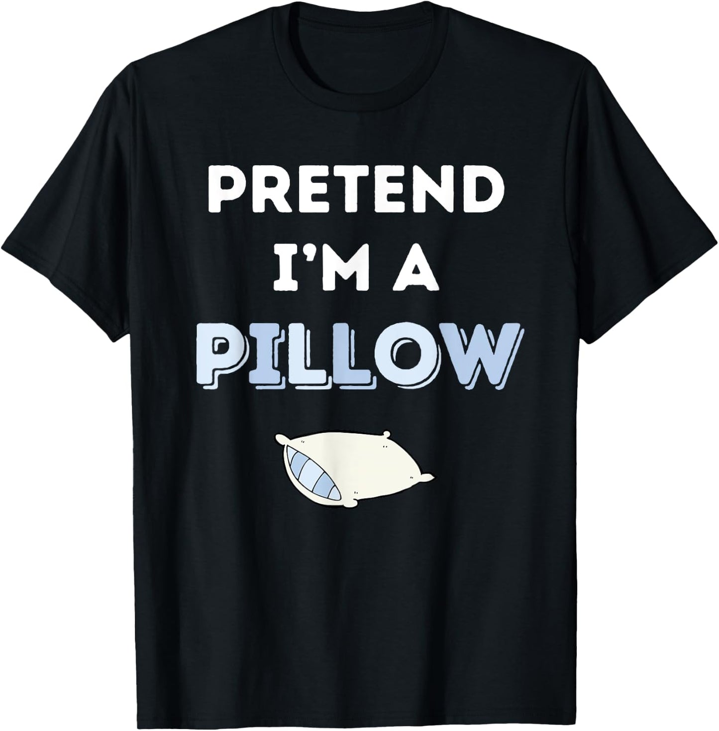 Pretend I'm a Pillow T-Shirt - T-Shirt | Black