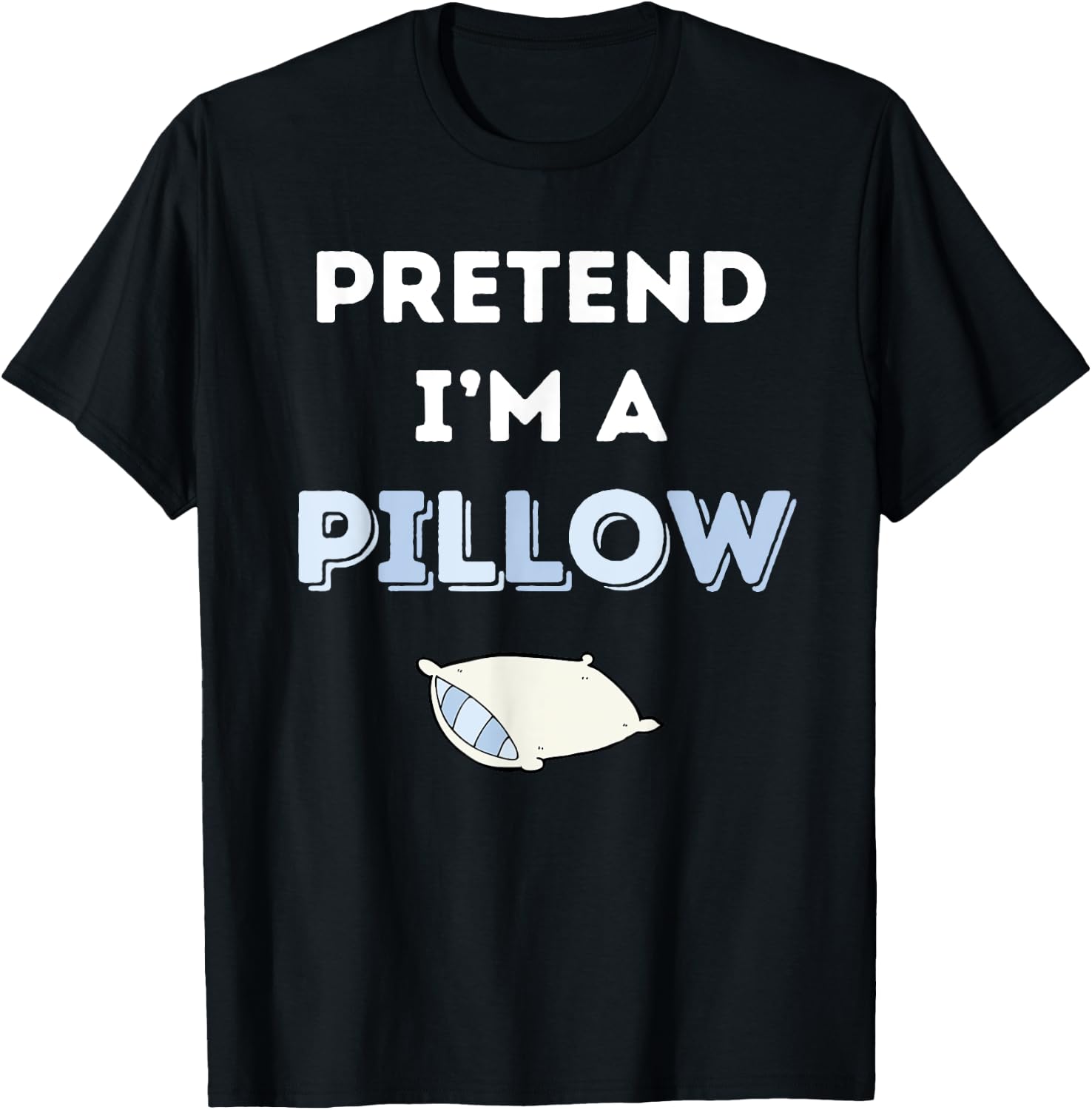 Pretend I'm a Pillow T-Shirt - T-Shirt | Black