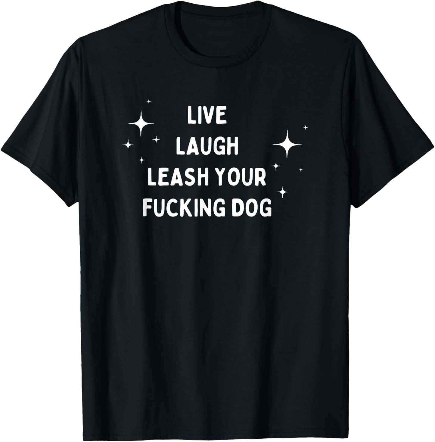 Live Laugh Leash Your Fucking Dog Funny Saying Men Women T-Shirt - T-Shirt | Black