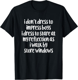 I Don't Dress To Impress Boys I Dress To Stare Apparel T-Shirt - T-Shirt | Black