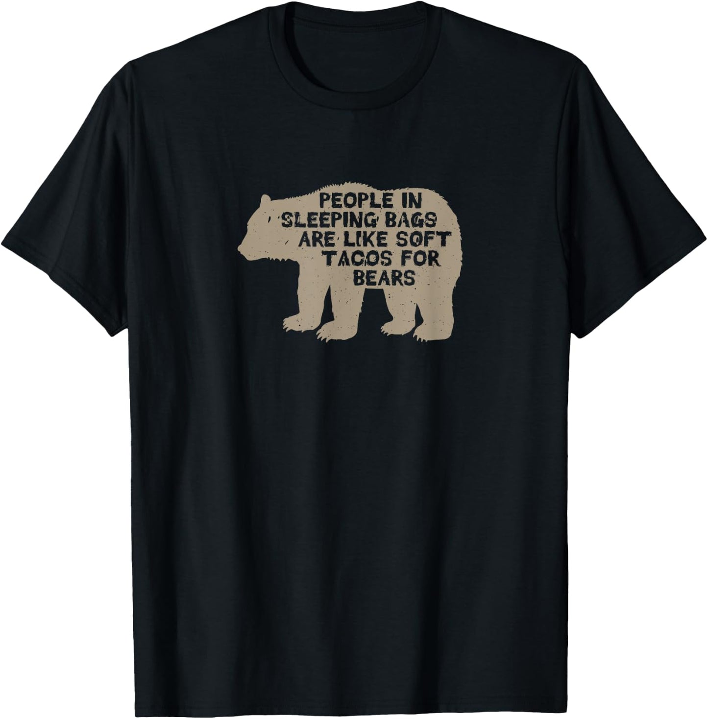People in sleeping bags are like soft tacos for bears T-Shirt - T-Shirt | Black