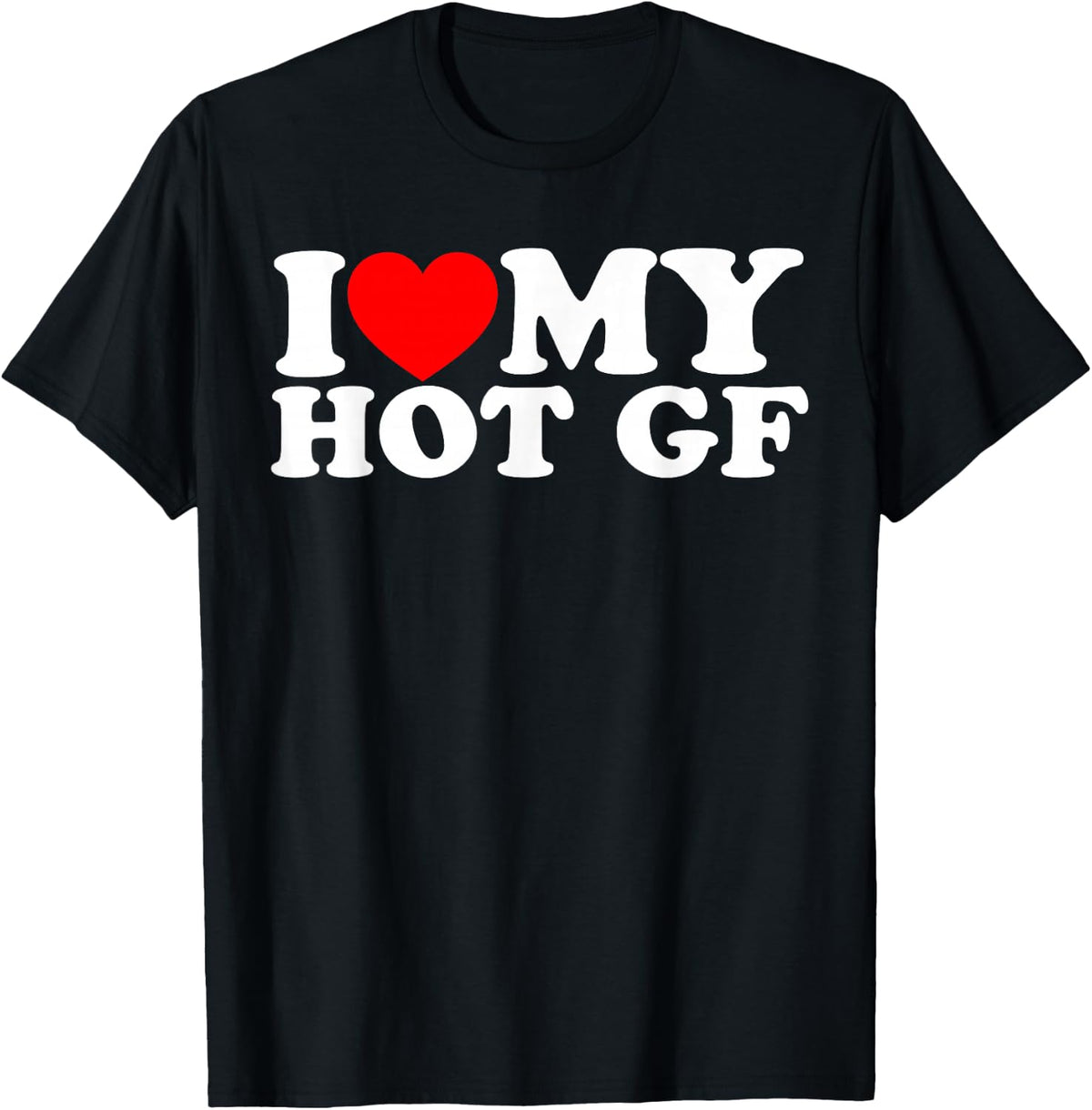 I Love My Hot GF, I Heart My Hot GF T-Shirt - T-Shirt | Black