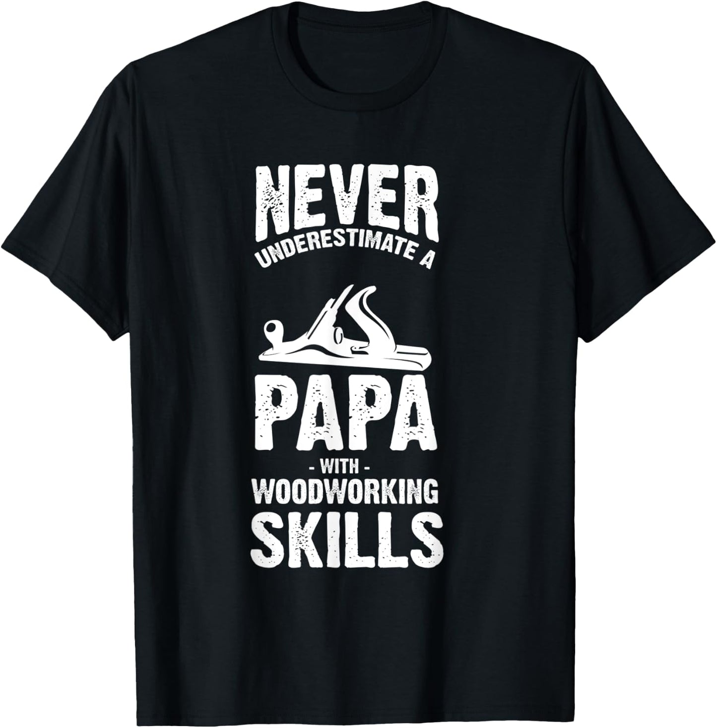 Never Underestimate a Papa With Woodworking Skills T-Shirt - T-Shirt | Black