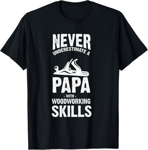 Never Underestimate a Papa With Woodworking Skills T-Shirt - T-Shirt | Black