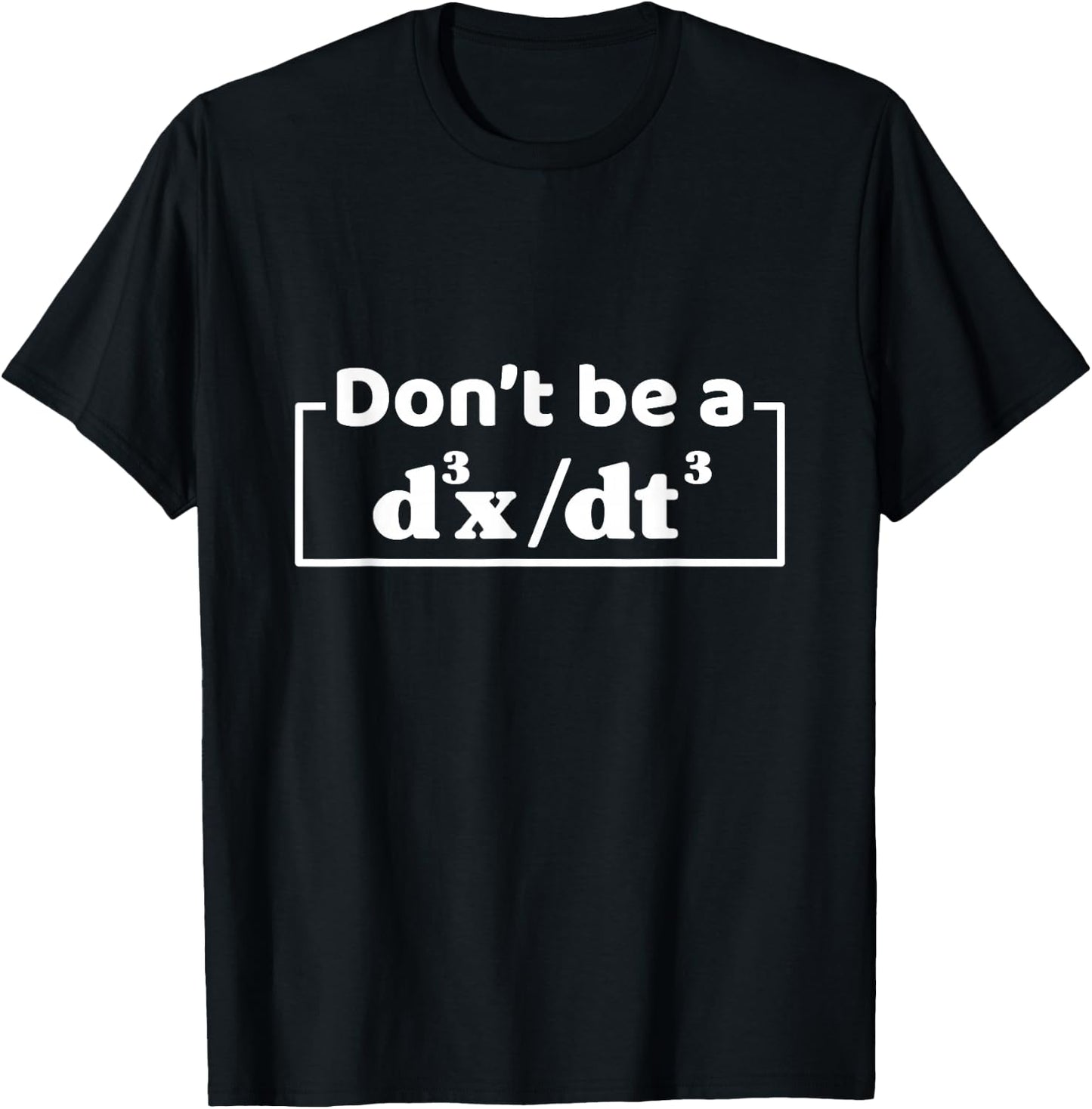 Don't Be A d3x dt3 Funny Math Physics Calculus Equation T-Shirt - T-Shirt | Black