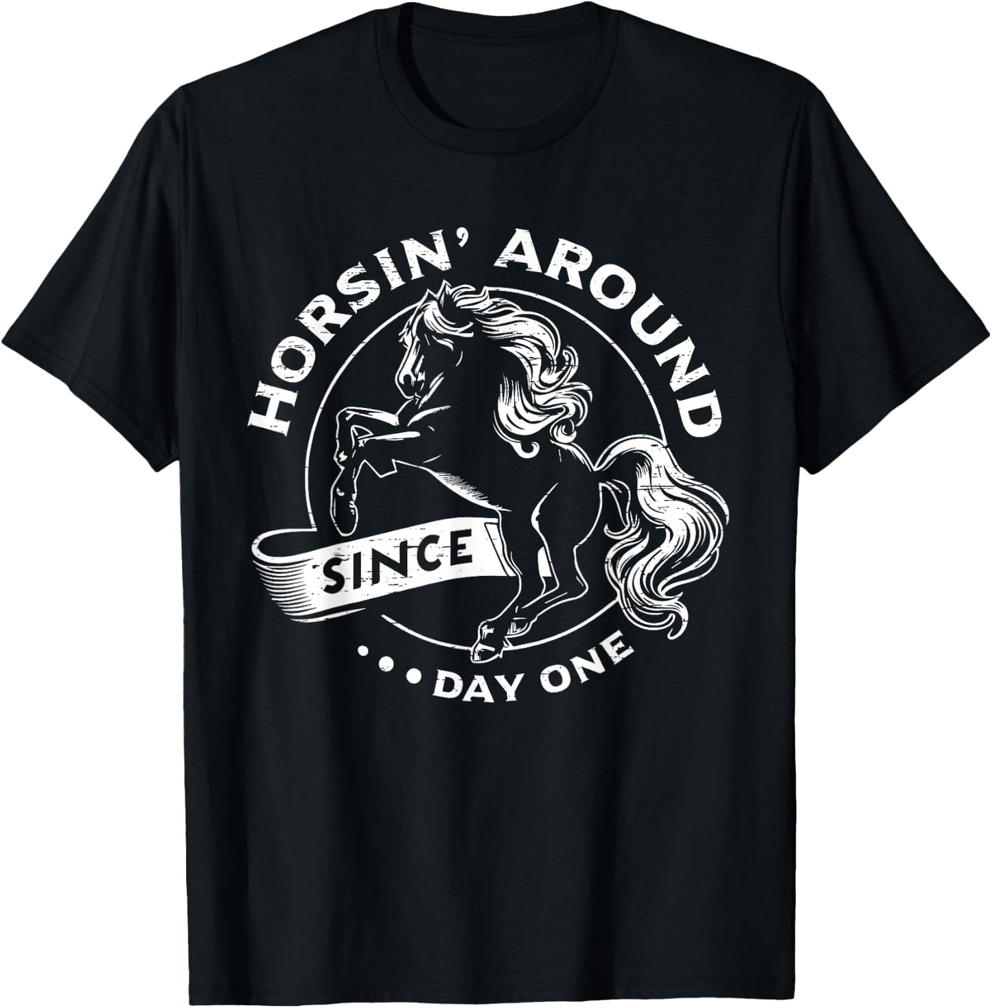Horsin' Around Since Day One Horse Lovers T-Shirt - T-Shirt | Black