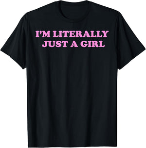 I'm Literally Just A Girl T-Shirt - T-Shirt | Black
