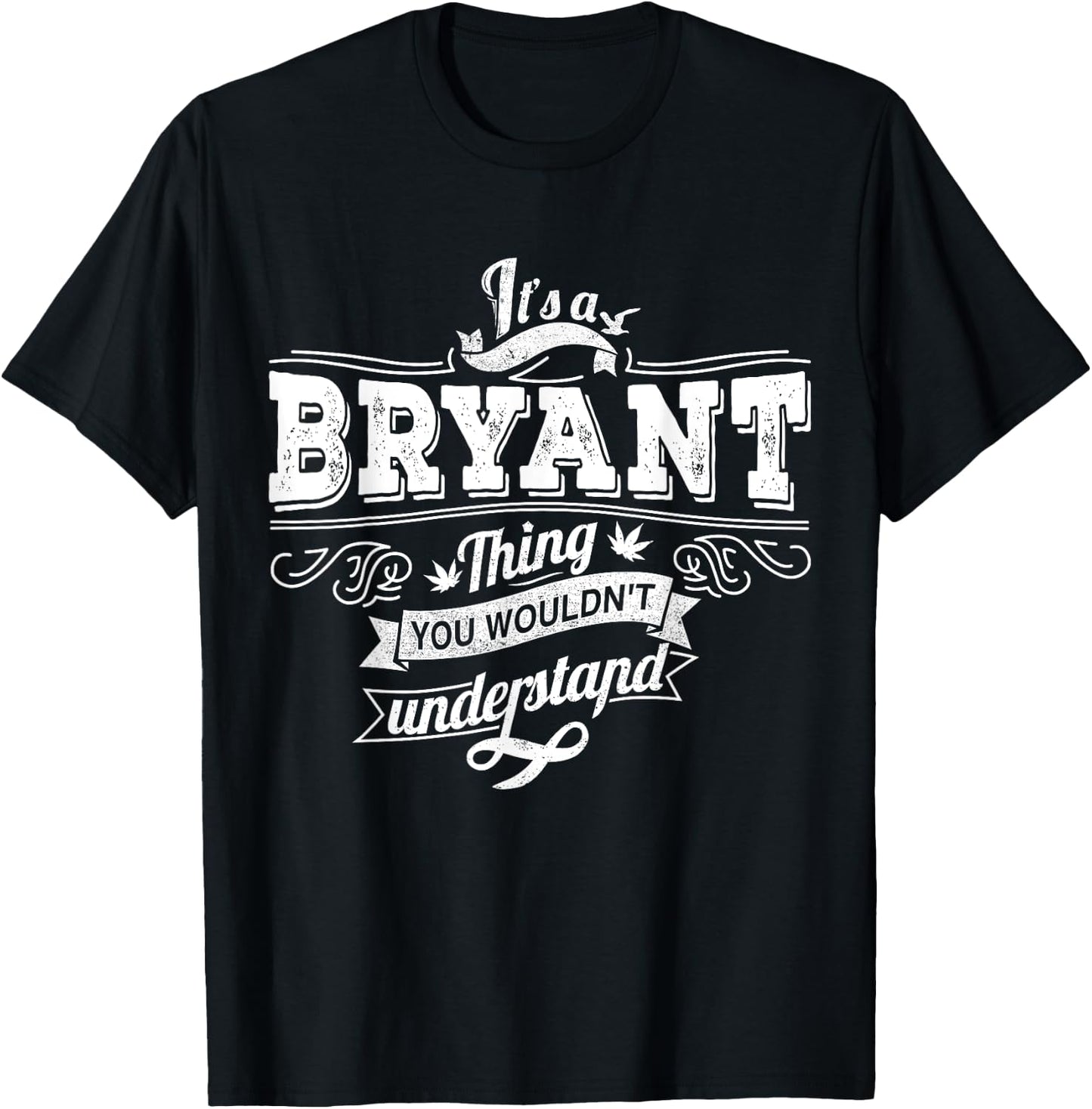 It's A BRYANT Thing You Wouldn't Understand Family Name T-Shirt - T-Shirt | Black