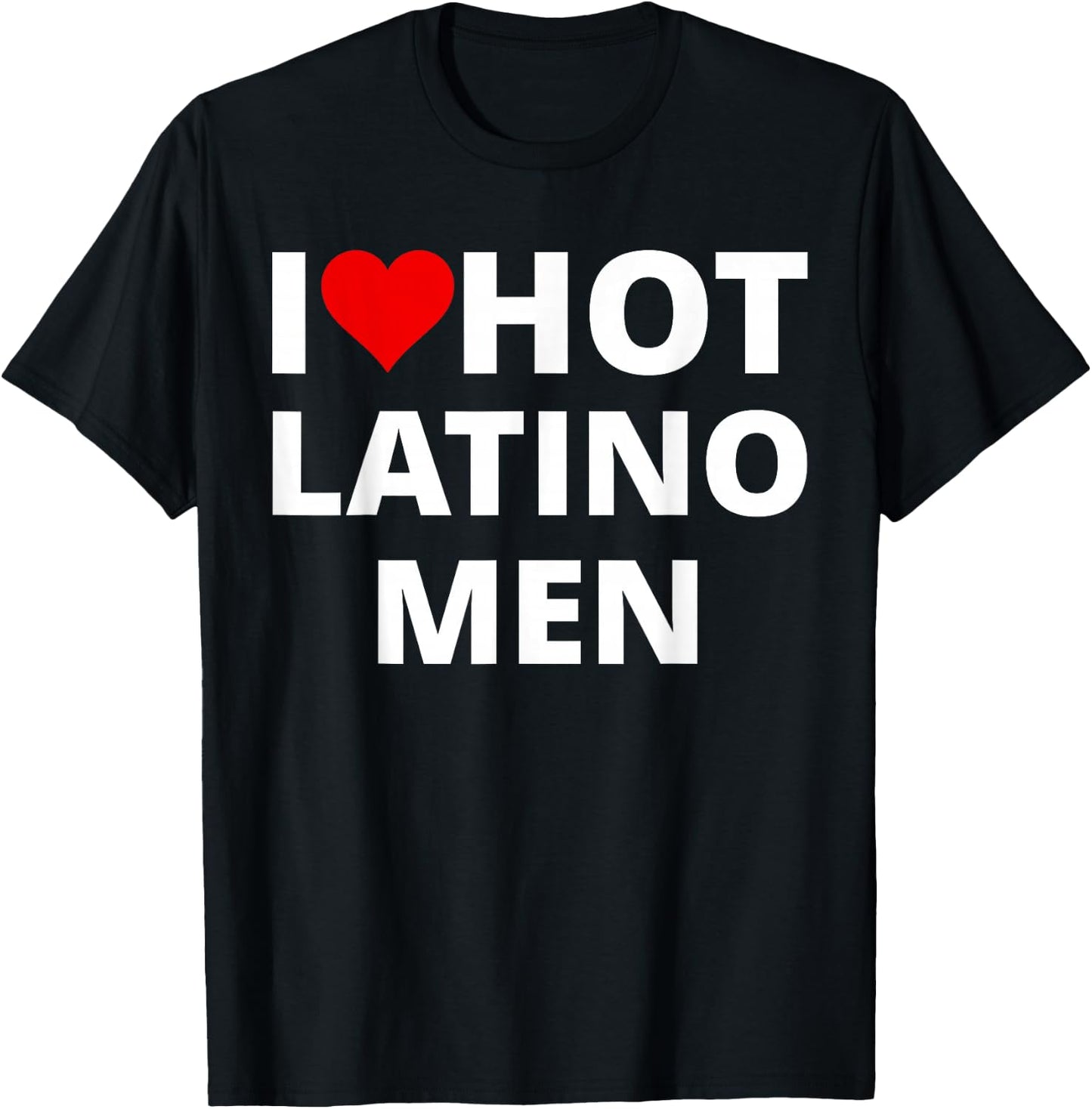 I Love Hot Latino Men, With A Red Heart T-Shirt - T-Shirt | Black