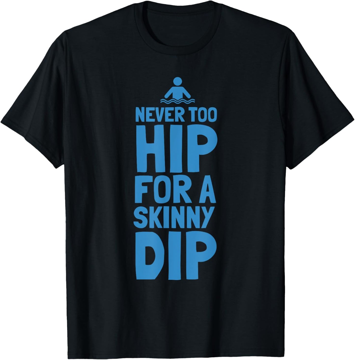 Never Too Hip For A Skinny Dip Funny design T-Shirt - T-Shirt | Black