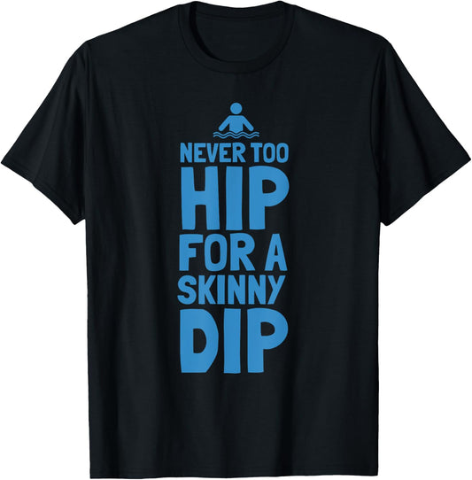 Never Too Hip For A Skinny Dip Funny design T-Shirt - T-Shirt | Black