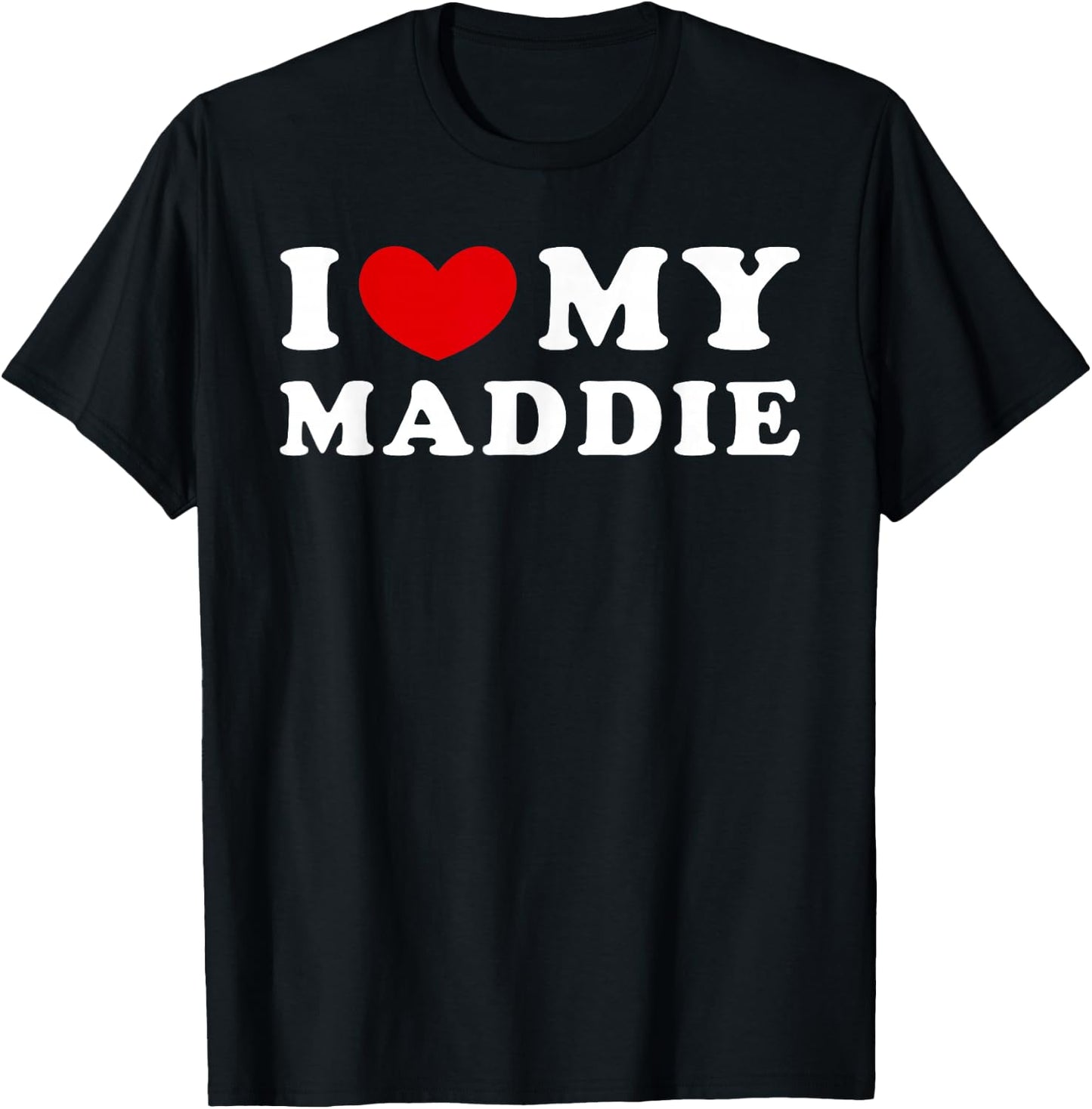 I Love My Maddie, I Love My Maddie T-Shirt - T-Shirt | Black