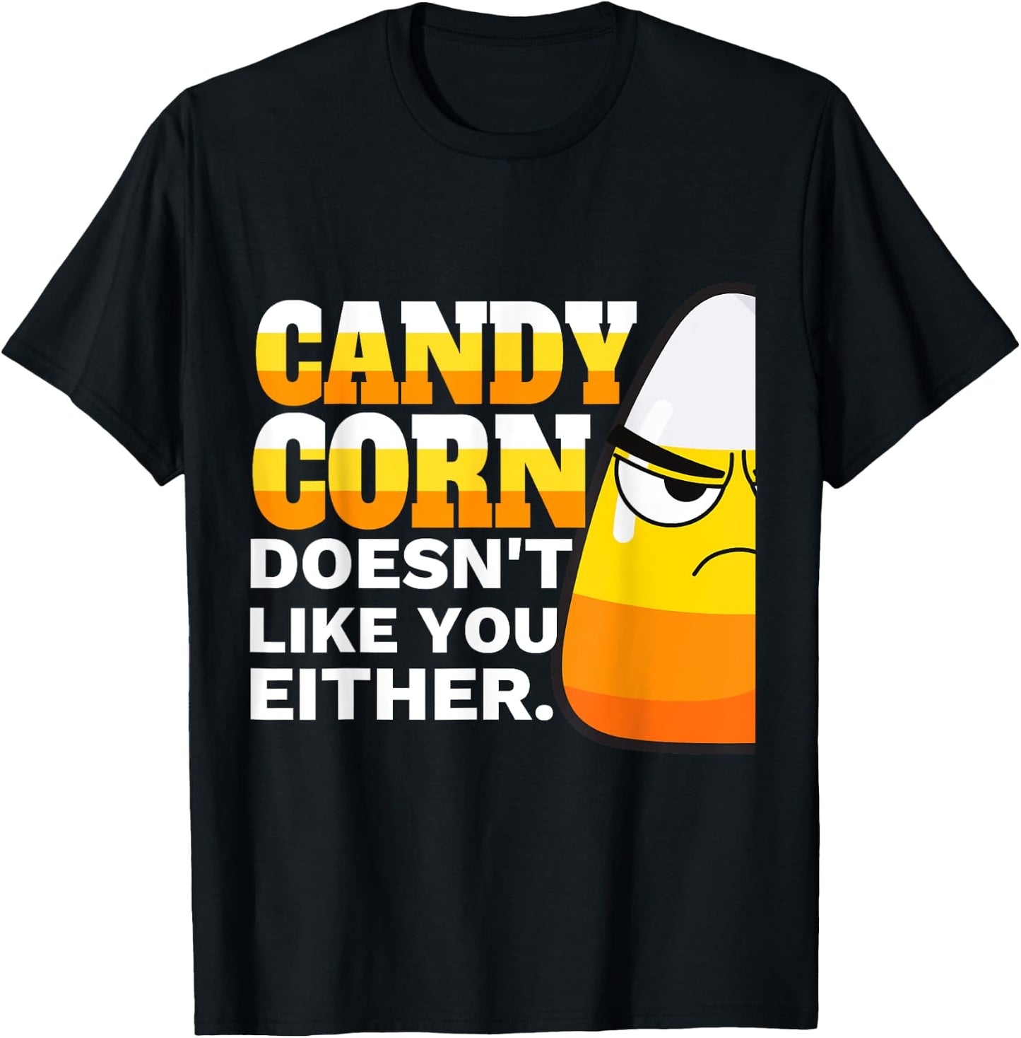 Candy Corn Doesn't Like You Either Funny Halloween Candy T-Shirt - T-Shirt | Black