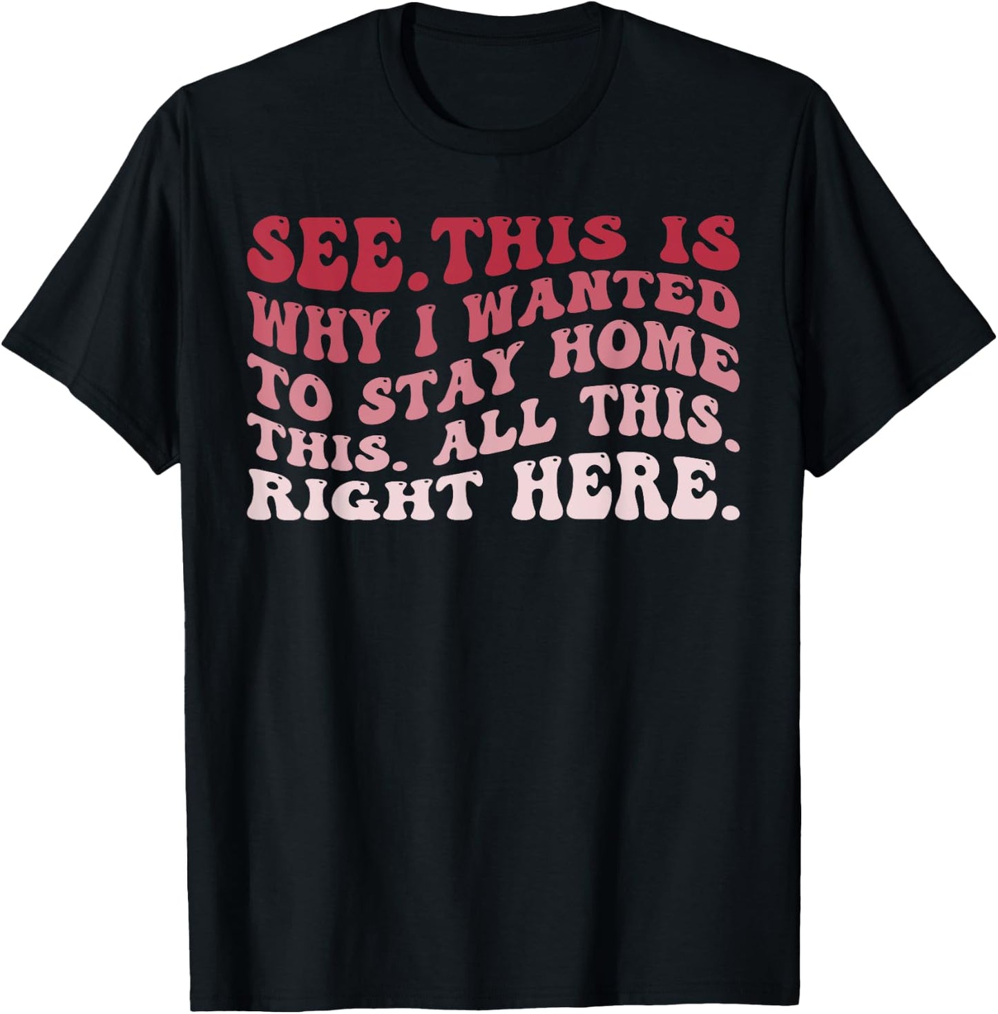 See This Is Why I Wanted To Stay Home This All This Right T-Shirt - T-Shirt | Black