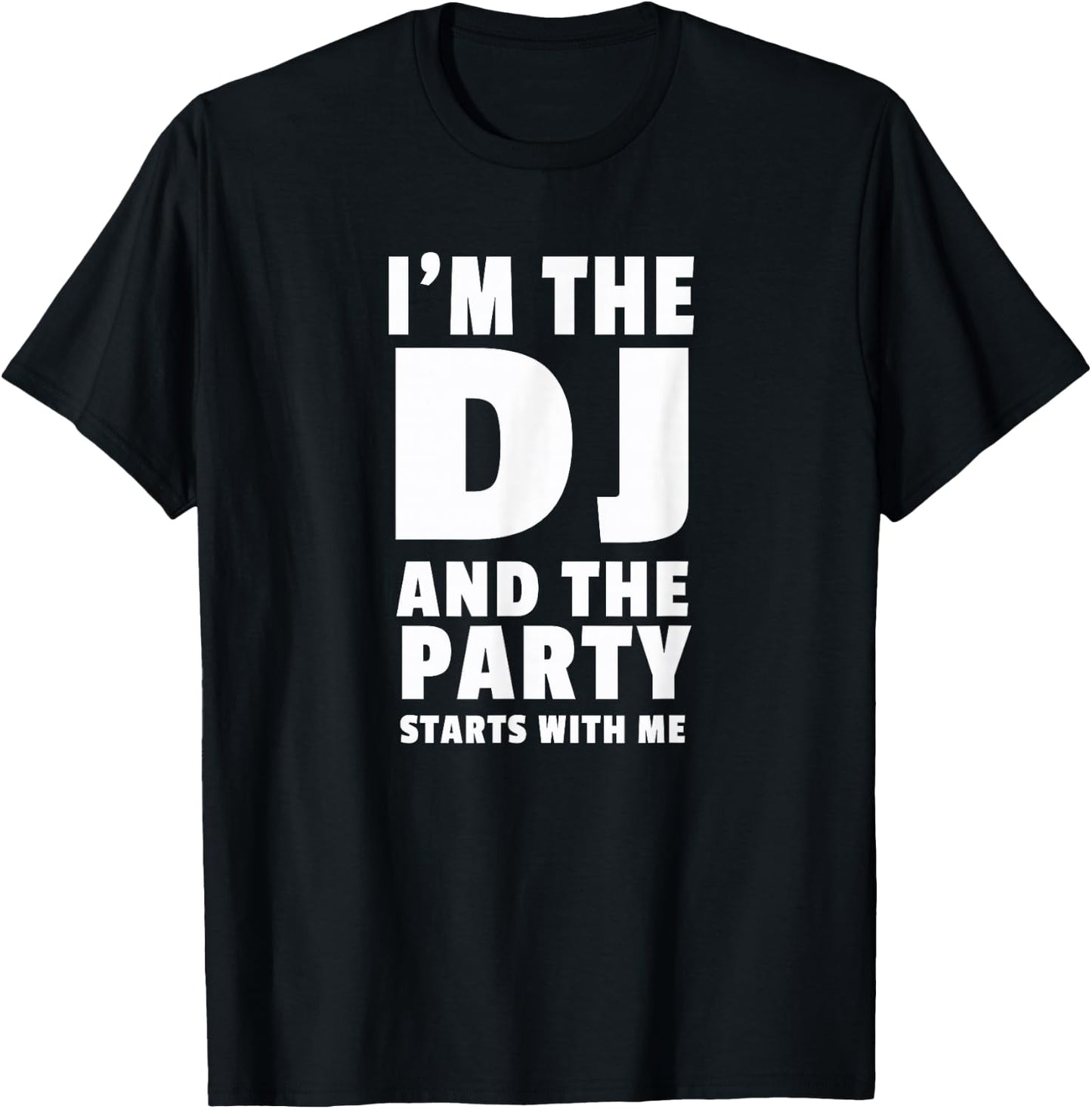DJ Gift | I'm The DJ and the Party Starts With Me T-Shirt - T-Shirt | Black