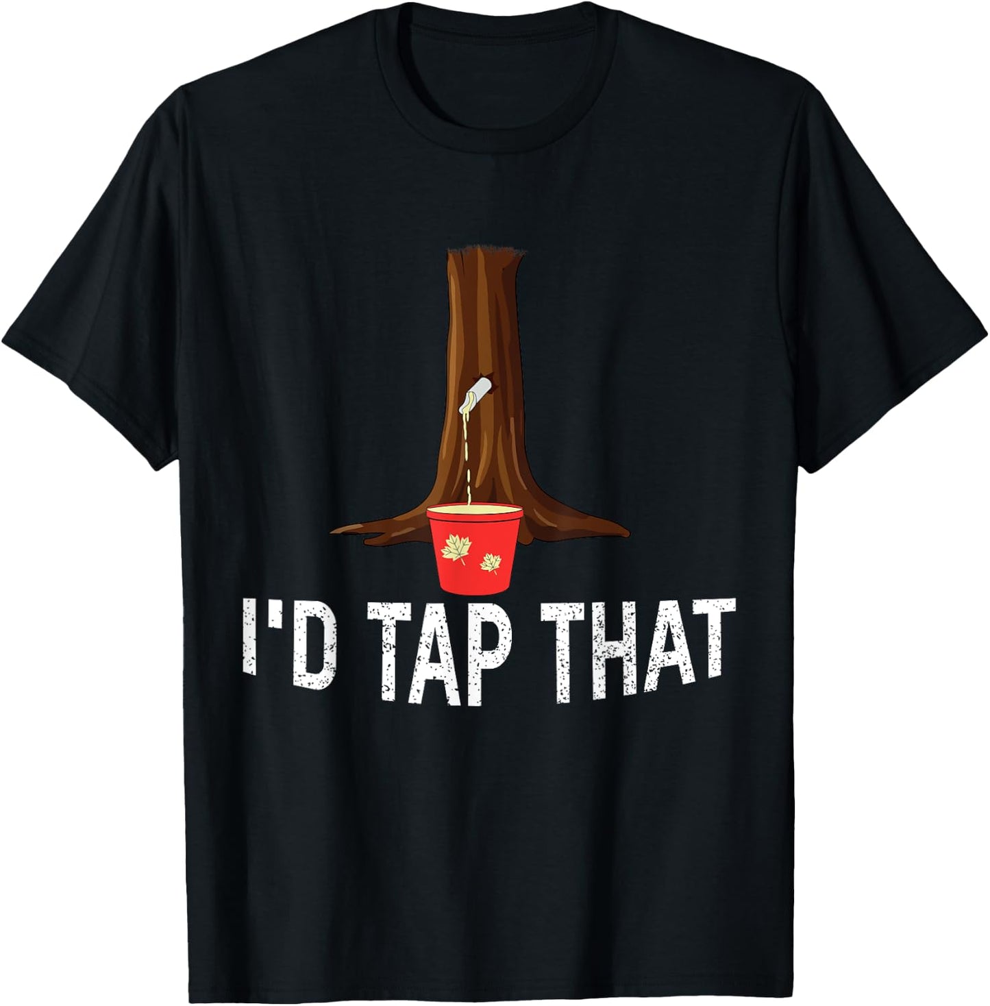 I'd Tap That Tree Tapping Sugaring Funny Maple Syrup T-Shirt - T-Shirt | Black