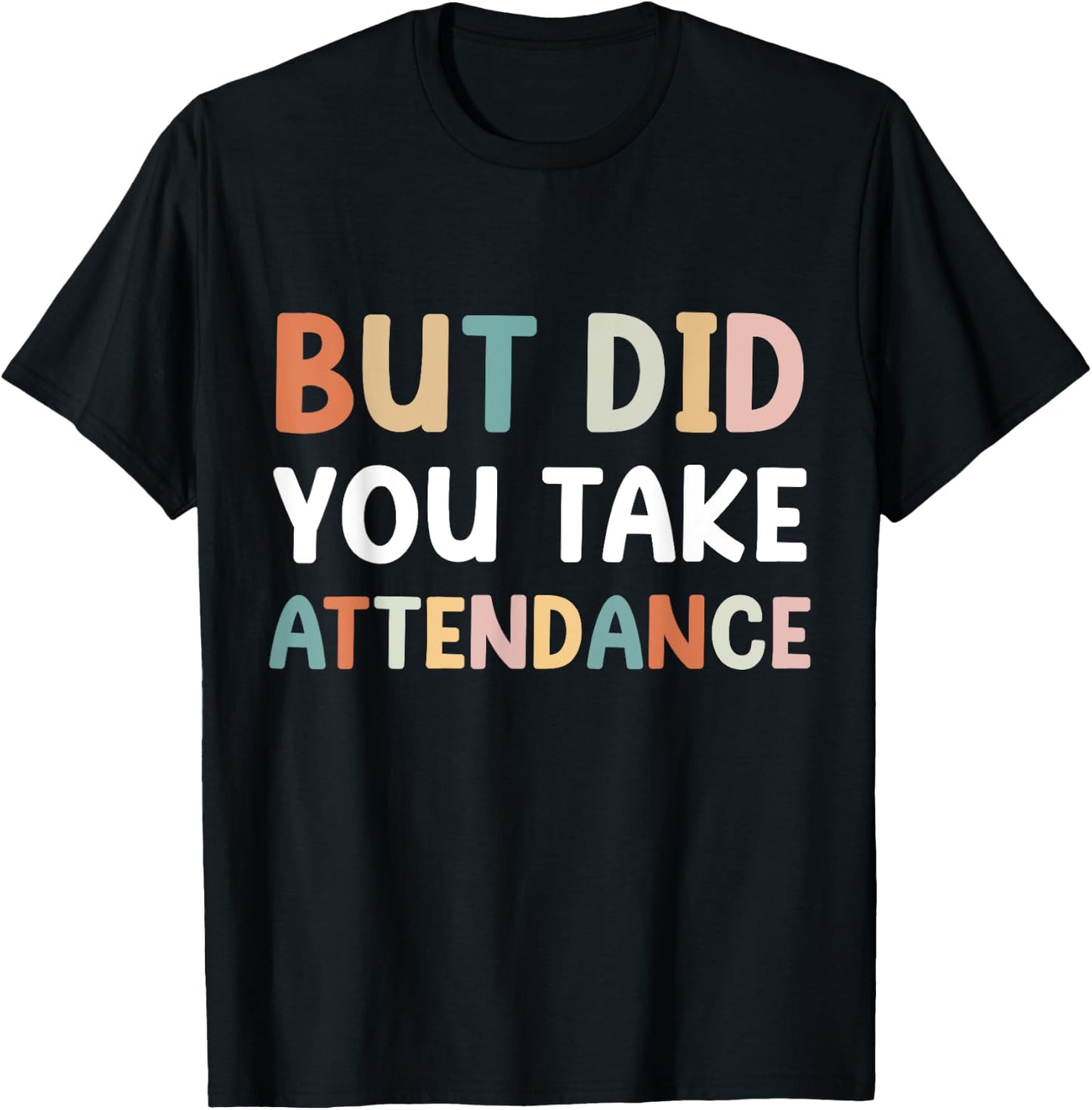 But Did You Take Attendance Funny Attendance Matters T-Shirt - T-Shirt | Black