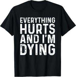 Everything Hurts & I'm Dying Funny Workout T-Shirt - T-Shirt | Black