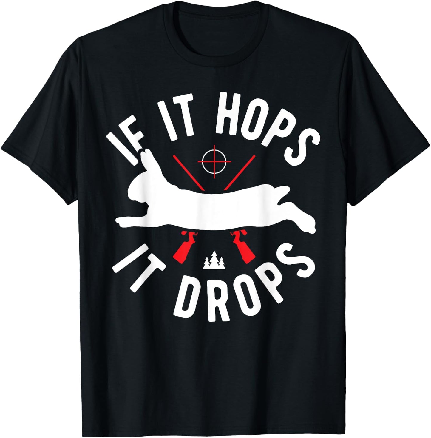 Rabbit Hunting Gear - Rabbit Hunter If It Hops It Drops T-Shirt - T-Shirt | Black