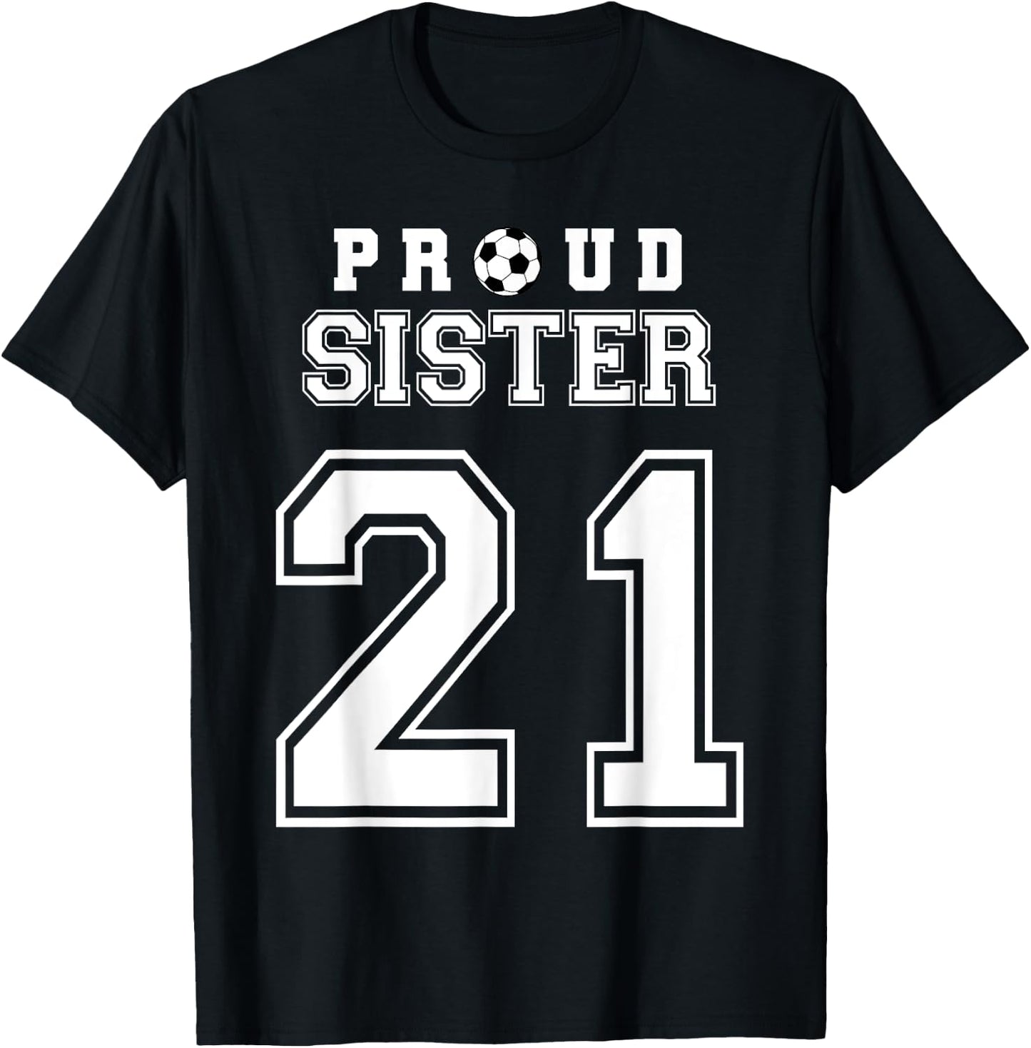 Number 21 Custom Proud Soccer Futbol Sister Personalized T-Shirt - T-Shirt | Black