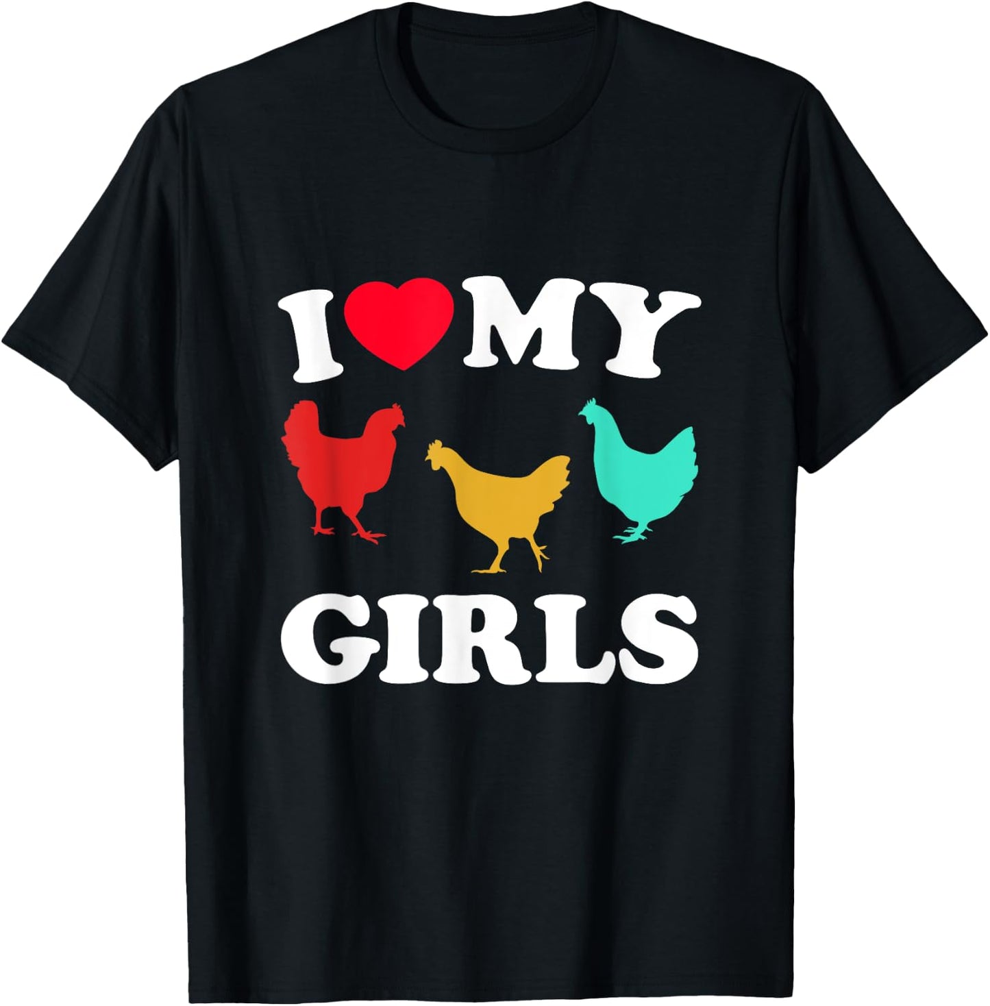 I Love My Girls - Funny Chicken T-Shirt - T-Shirt | Black