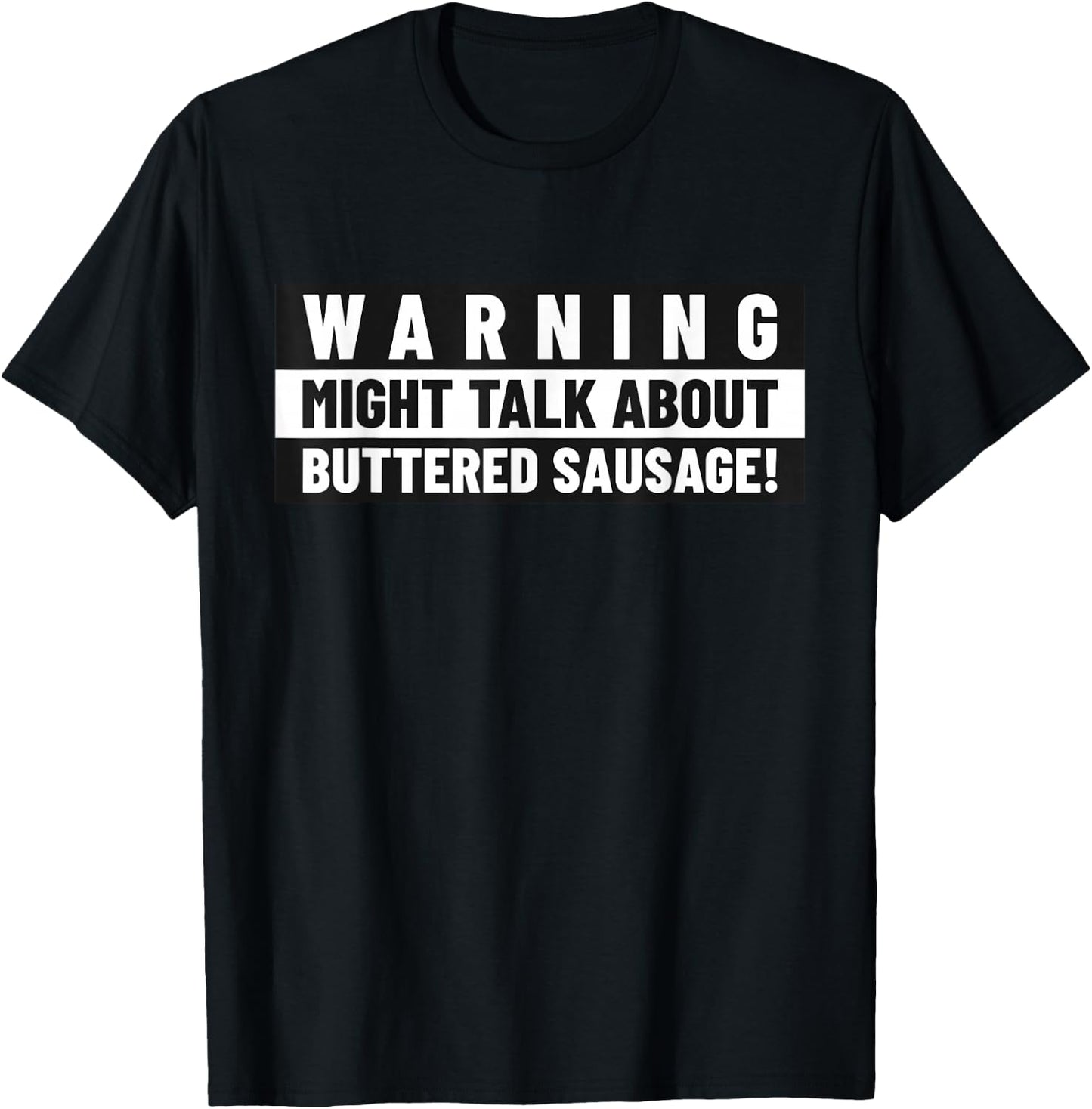 Funny Sausages Memes, Might Talk About Buttered Sausage T-Shirt - T-Shirt | Black