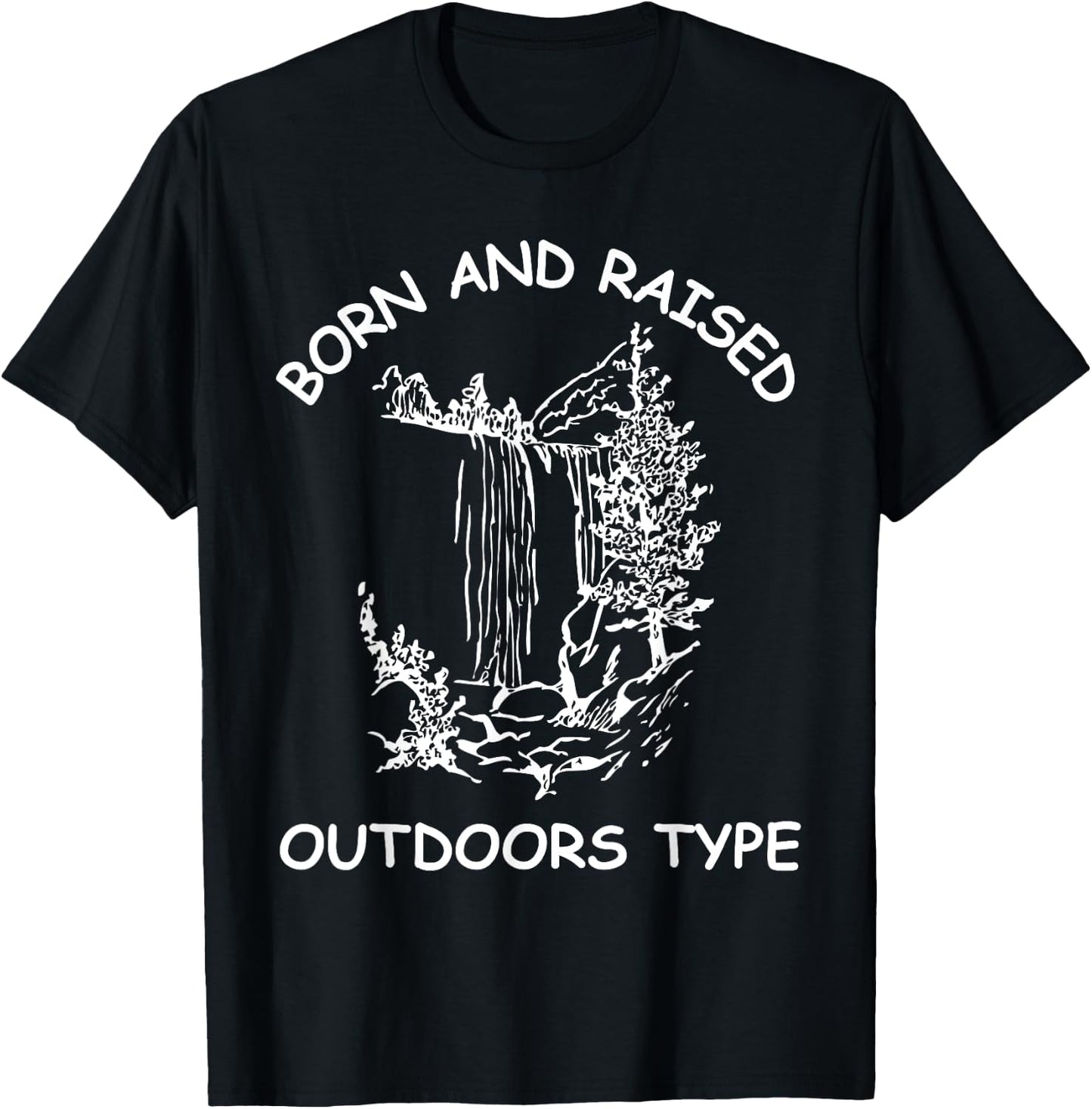 Born And Raised Outdoors Type hiking fishing camping T-Shirt - T-Shirt | Black