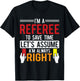 Refereeing I'm A Referee To Save Time Assume Always Right T-Shirt - T-Shirt | Black