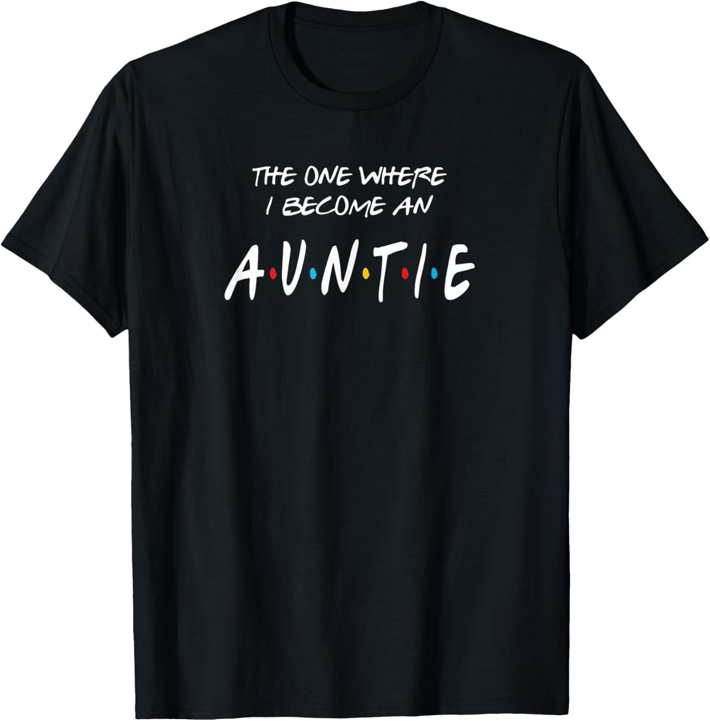 The One Where I Become An Auntie T-Shirt - T-Shirt | Black