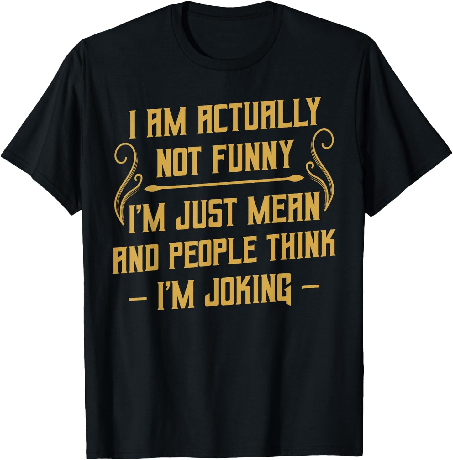 I Am Actually Not Funny Humour Sarcasm Irony Funny T-Shirt - T-Shirt | Black