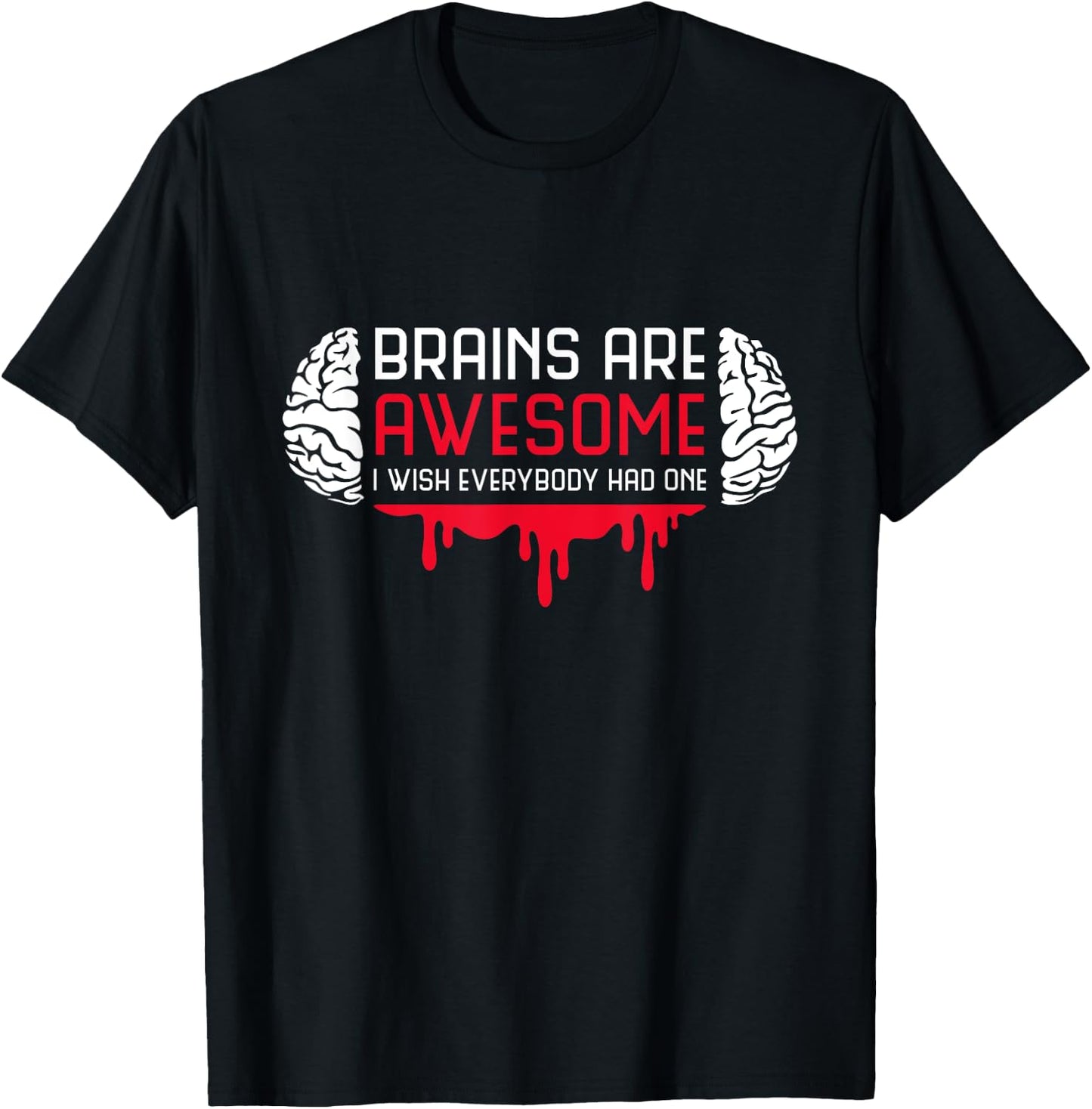 Brains Are Awesome I Wish Everybody Had One Brain Blood T-Shirt - T-Shirt | Black