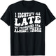I Identify As Late My Pronouns Are Almost There T-Shirt - T-Shirt | Black