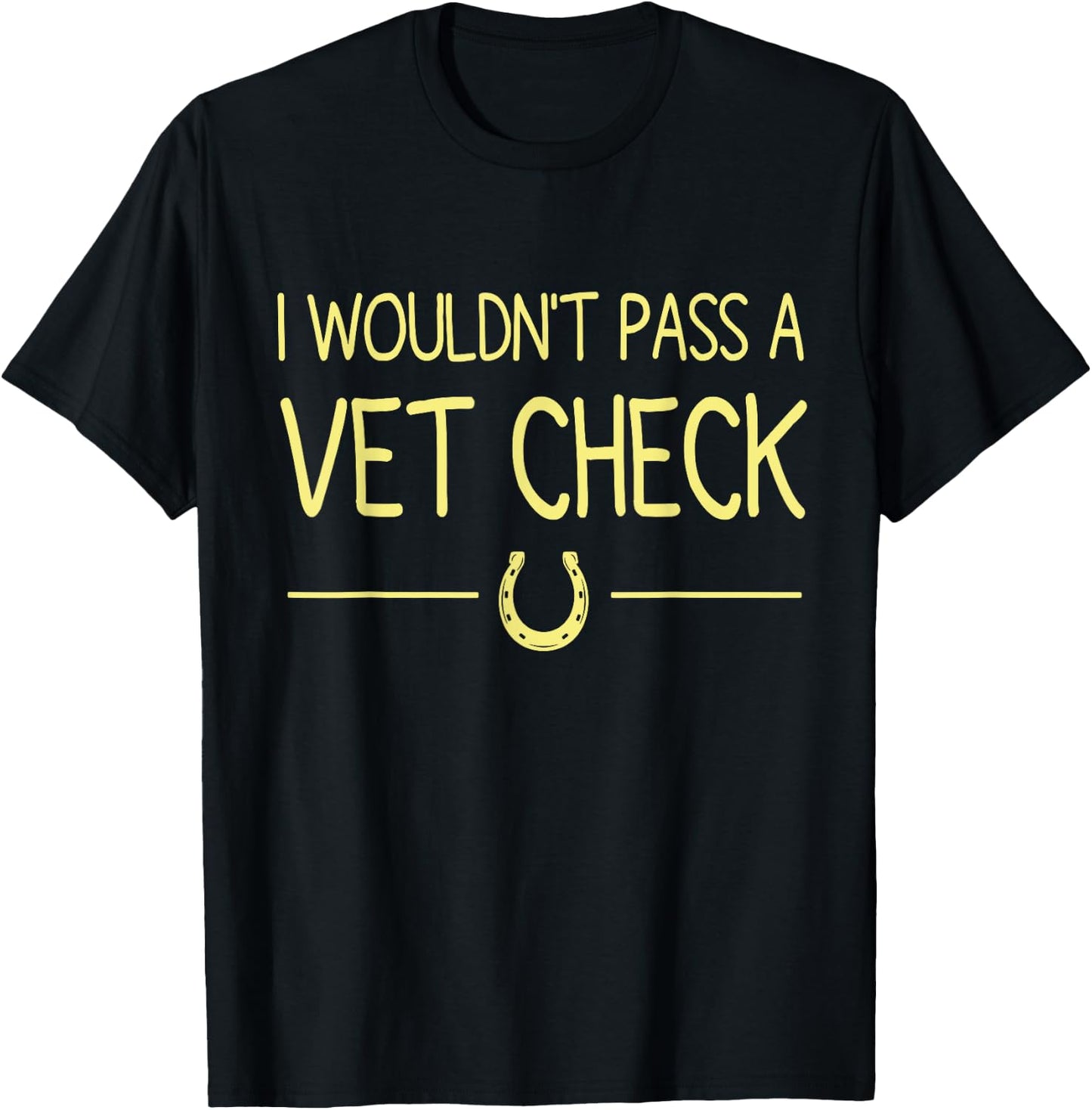 I Wouldn't Pass A Vet Check funny vet humor sarcastic Riding T-Shirt - T-Shirt | Black